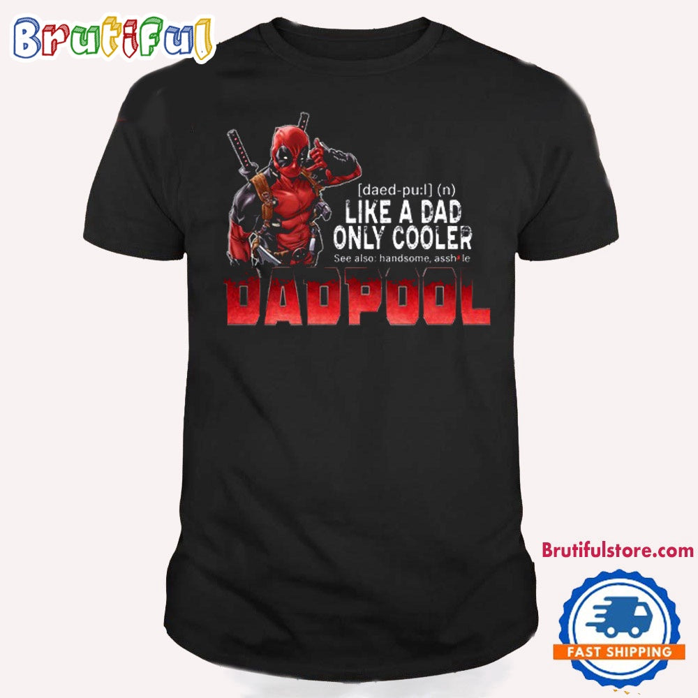 Deadpool Like A Dad only Cooler Dadpool T Shirt