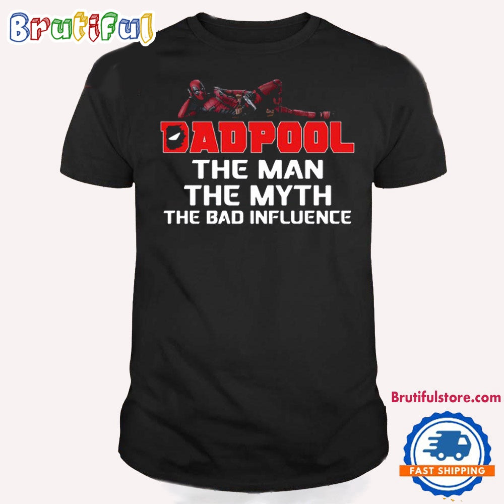 Deadpool T Shirt, Dadpool The Man The Myth The Bad Influence T Shirt