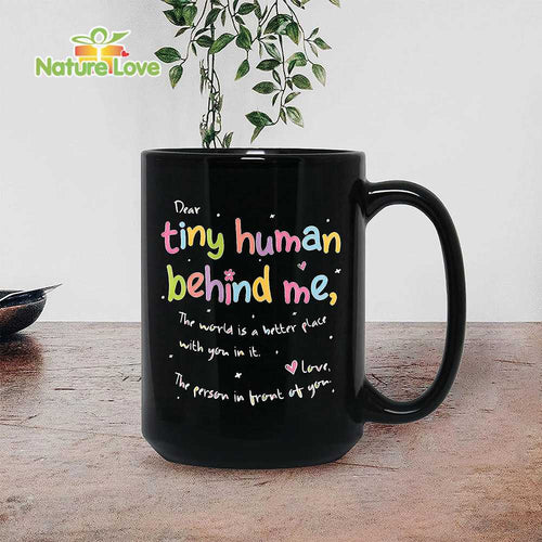 Dear Tiny Humans Behind Me The World Is Better Place Mug Teacher Gift