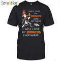 Denver Broncos T-Shirt I Win Love My Broncos Everywhere Shirt