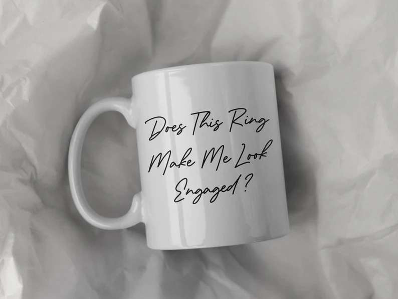 Does This Ring Make Me Look Engaged Mug, Engagement Gift for Couple, Bride to Be Mug