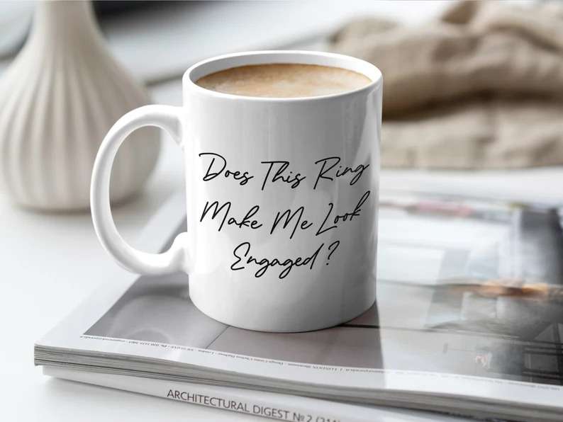 Does This Ring Make Me Look Engaged Mug, Engagement Gift for Couple, Bride to Be Mug