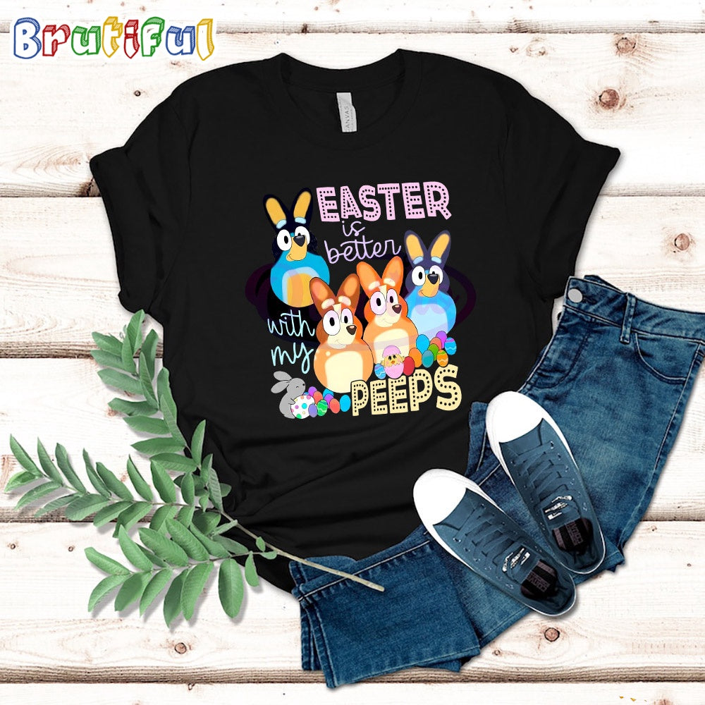 Easter Is Better With My Peeps Bluey Family T-Shirt