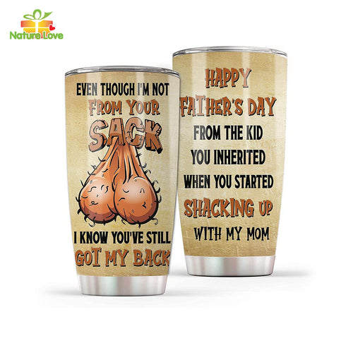 Even Though I’m not from Your Sack Tumbler Shacking Up with My Mom Funny Fathers Day Gift from Daughter and Son