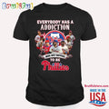Everybody Has A Addiction Mine Just Happens To Be Philadelphia Phillies T Shirt
