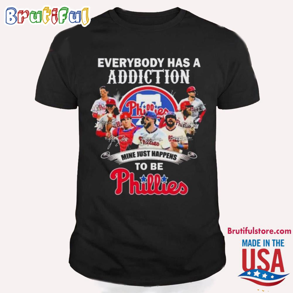 Everybody Has A Addiction Mine Just Happens Tobe Philadelphia Phillies T Shirt