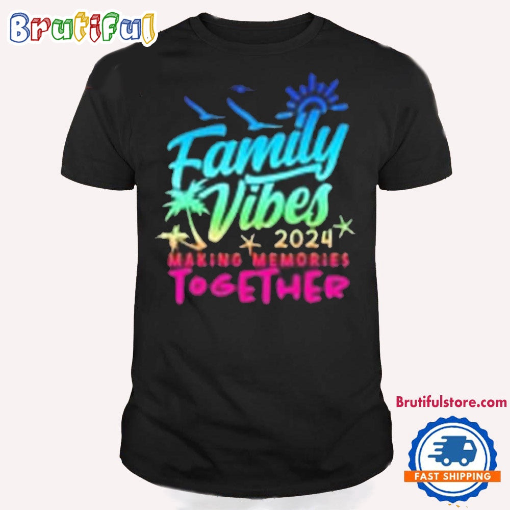 Family Vibes 2024 Making Memories Together T Shirt