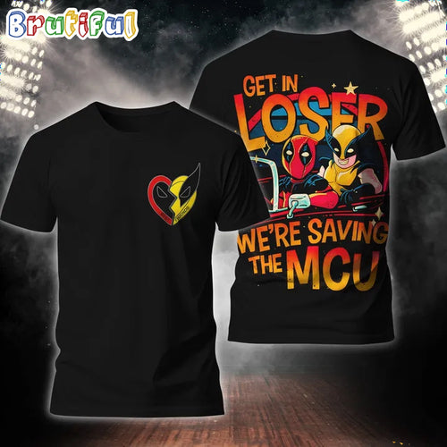 Get In Loser We’re Saving The MCU Deadpool 3 & Wolverrine 3D Shirt