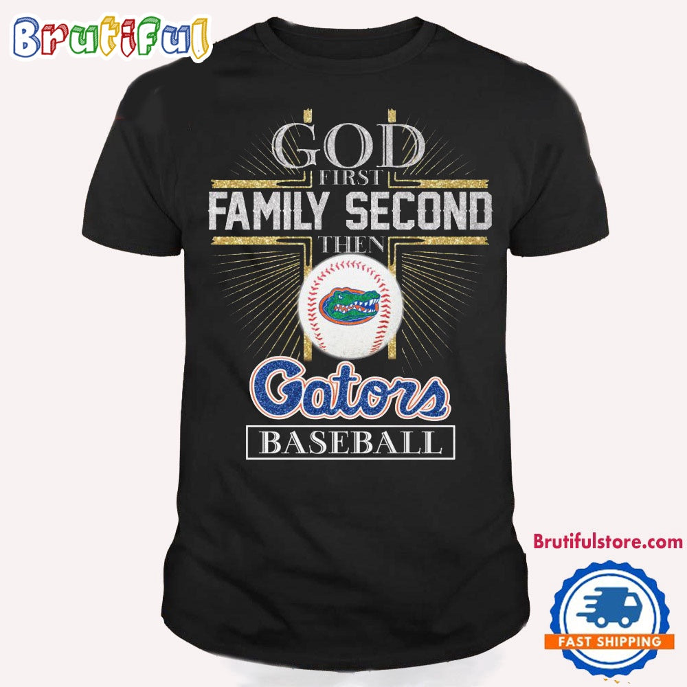 God First Family Second Then Florida Gators Baseball T Shirt