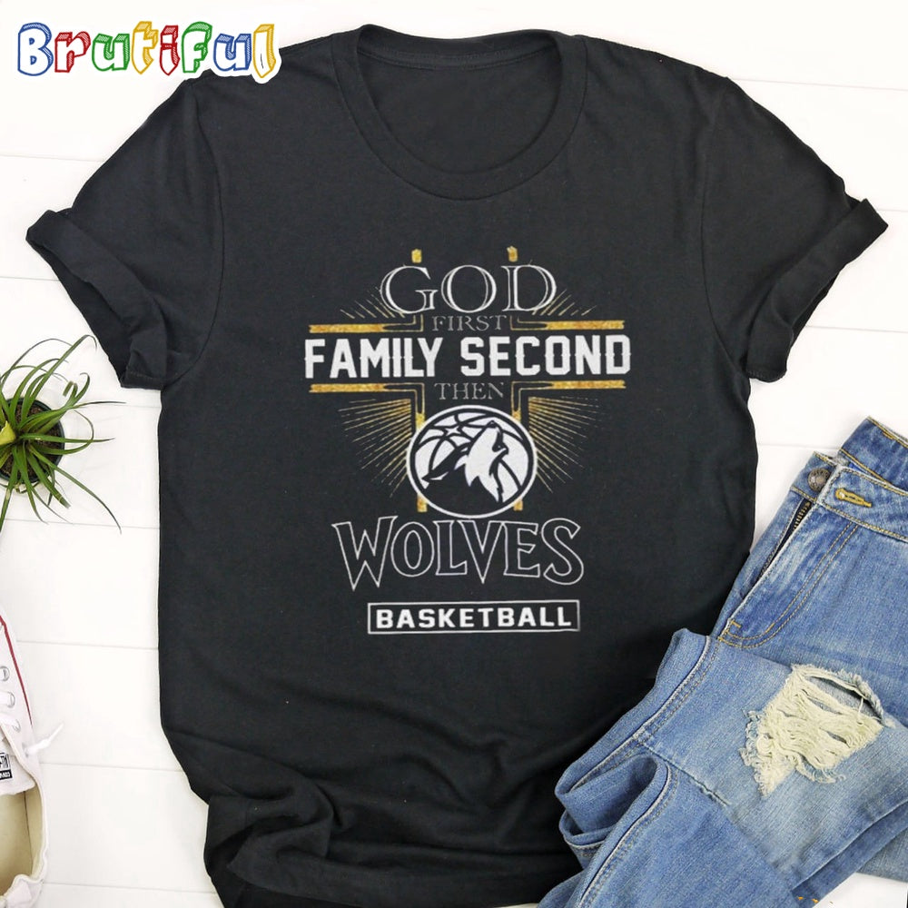 God First Family Second Then Minnesota Timberwolves Basketball T Shirt