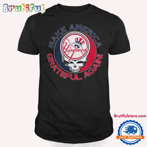 Grateful Dead New York Yankees T Shirt, Make America Grateful Shirt, Grateful Dead Yankees T Shirt