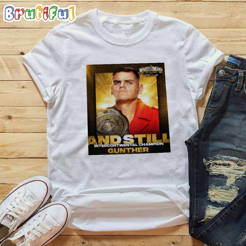 Gunther And Still Intercontinental Champion At WWE WrestleMania Goes Hollywood T-Shirt