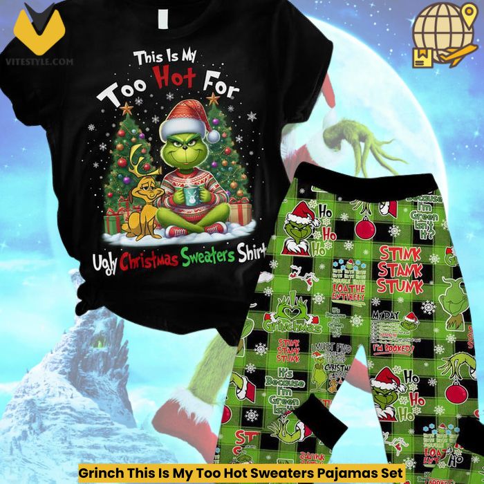 Grinch This Is My Too Hot Sweaters Pajamas Set
