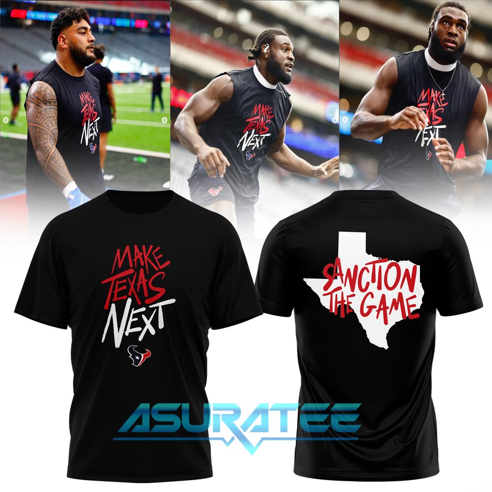 Houston Texans Make Texas Next Sanction The Game 2026 Shirt