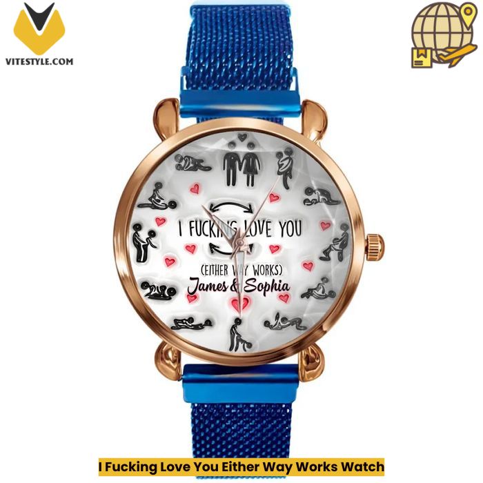 I Fucking Love You Either Way Works Watch
