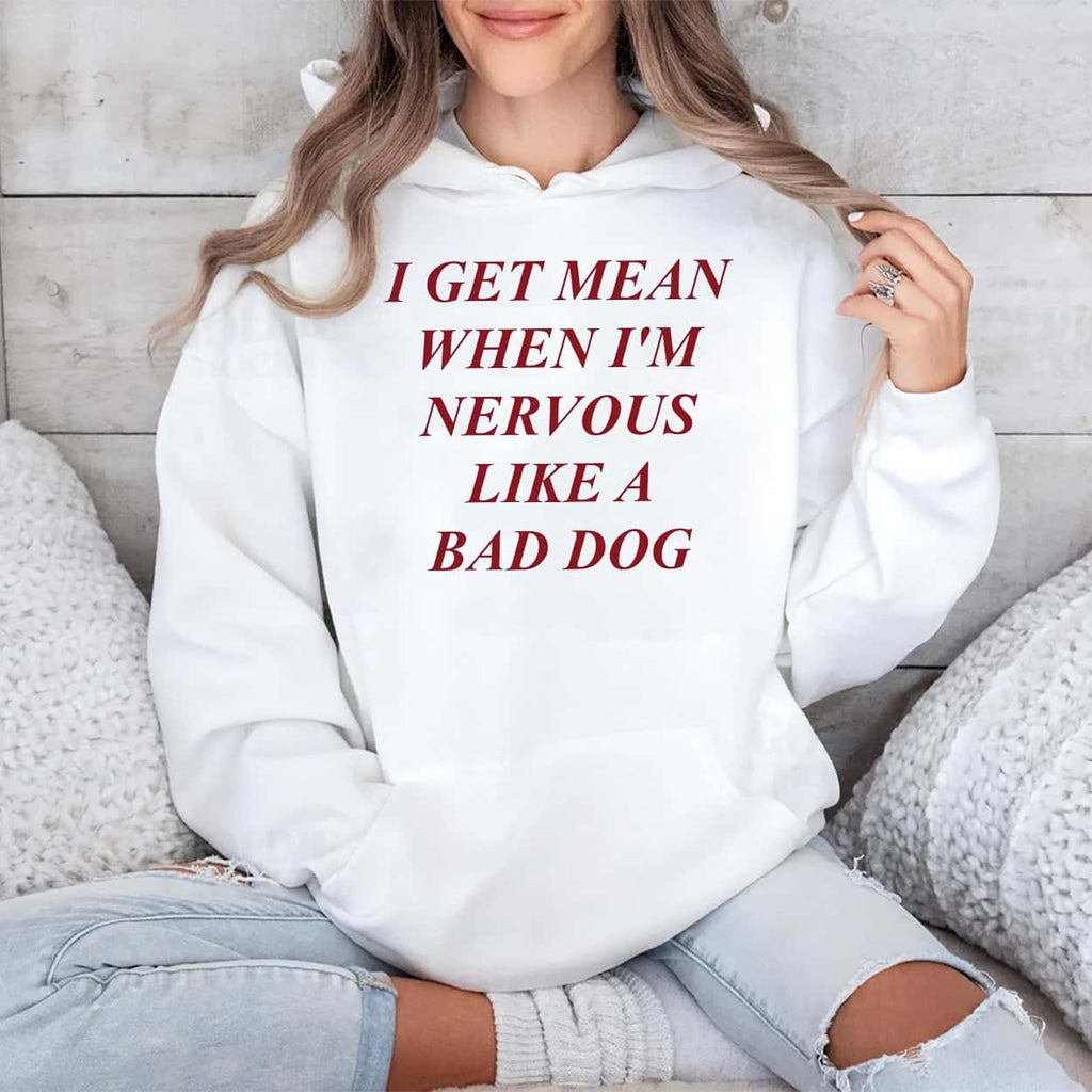 I Get Mean When I’m Nervous Like A Bad Dog Shirt