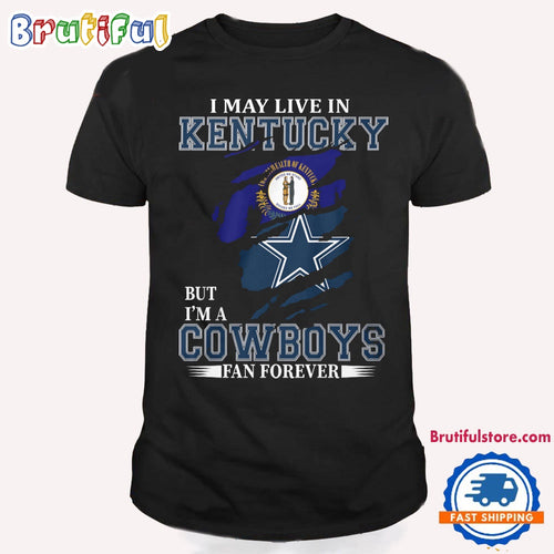 I May Live In Kentucky But I’m A Cowboys Fan Forever