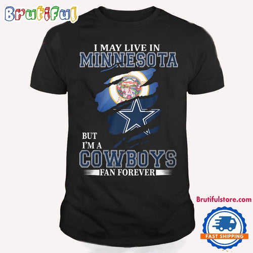 I May Live In Minnesota But I’m A Cowboys Fan Forever