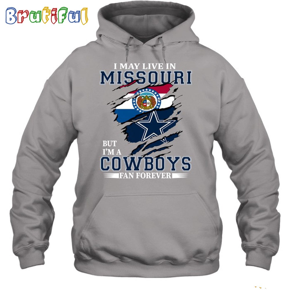 I May Live In Missouri But I’m A Cowboys Fan Forever Hoodie Unisex Hoodie T Shirt