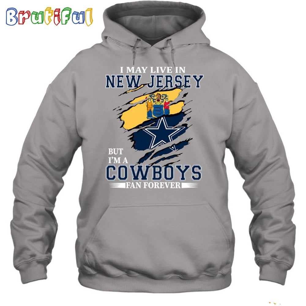 I May Live In New Jersey But I’m A Cowboys Fan Forever Hoodie Unisex Hoodie T Shirt