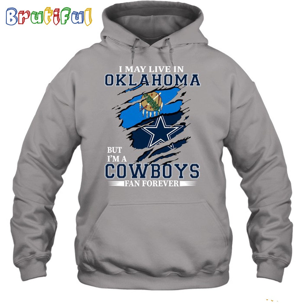 I May Live In Oklahoma But I’m A Cowboys Fan Forever Hoodie Unisex Hoodie T Shirt