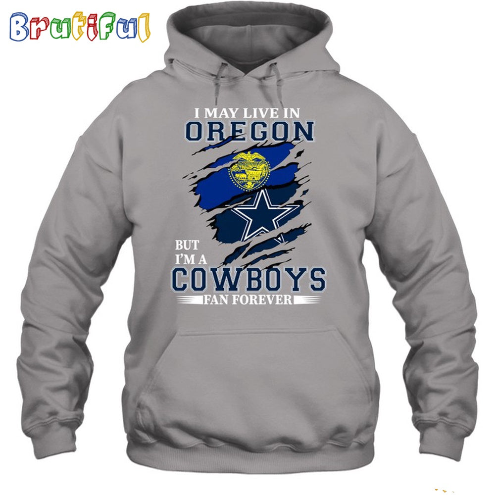 I May Live In Oregon But I’m A Cowboys Fan Forever Hoodie Unisex Hoodie T Shirt