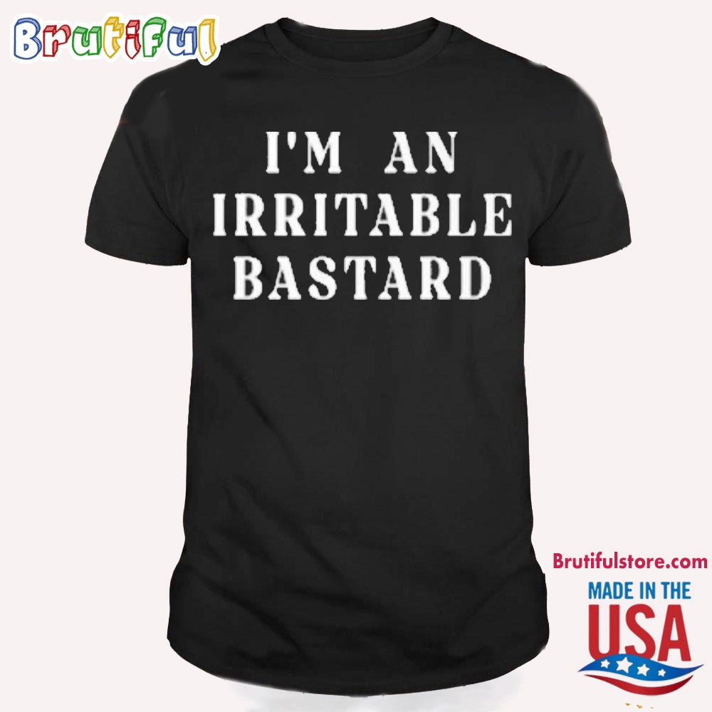 I’m An Irritable Bastard T Shirt