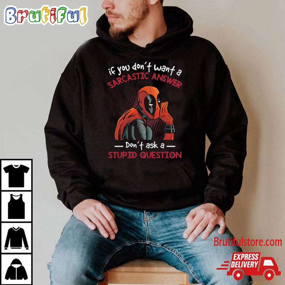 If You Don’t Want A Sarcastic Answer Don’t Ask A Stupid Question Dead Pool T Shirt
