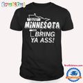 If You Haven’t Minnesota Then Bring Ya Ass T Shirt