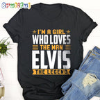 I’m A Girl Who Loves The Man Elvis Presley The Legend T Shirts