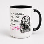 In A World Full Of Jolenes Be A Dolly Print Mug