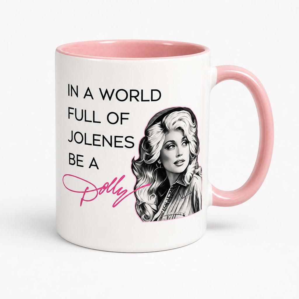 In A World Full Of Jolenes Be A Dolly Print Mug