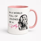 In A World Full Of Jolenes Be A Dolly Print Mug