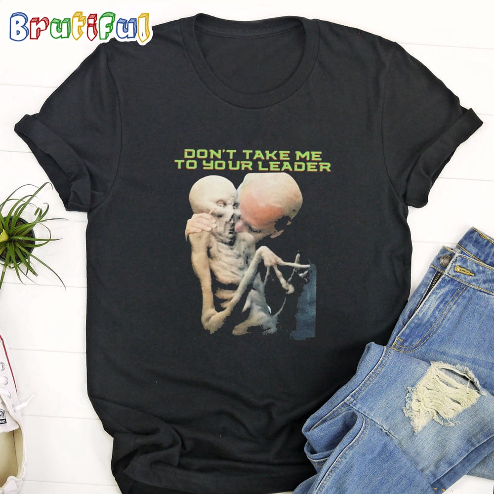 Joe Biden Don’t Take Me To Your Leader T Shirt