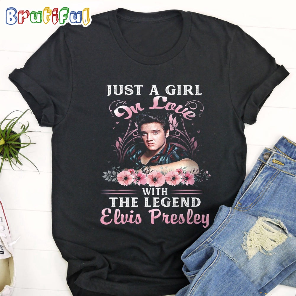 Just A Girl In Love With The Legend Elvis Presley T Shirt