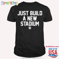 Just Build A New Stadium T Shirt
