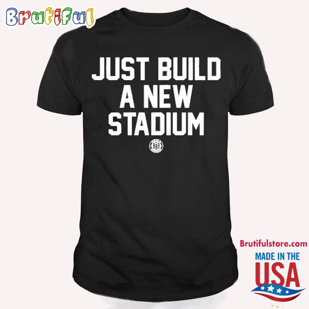 Just Build A New Stadium T Shirt