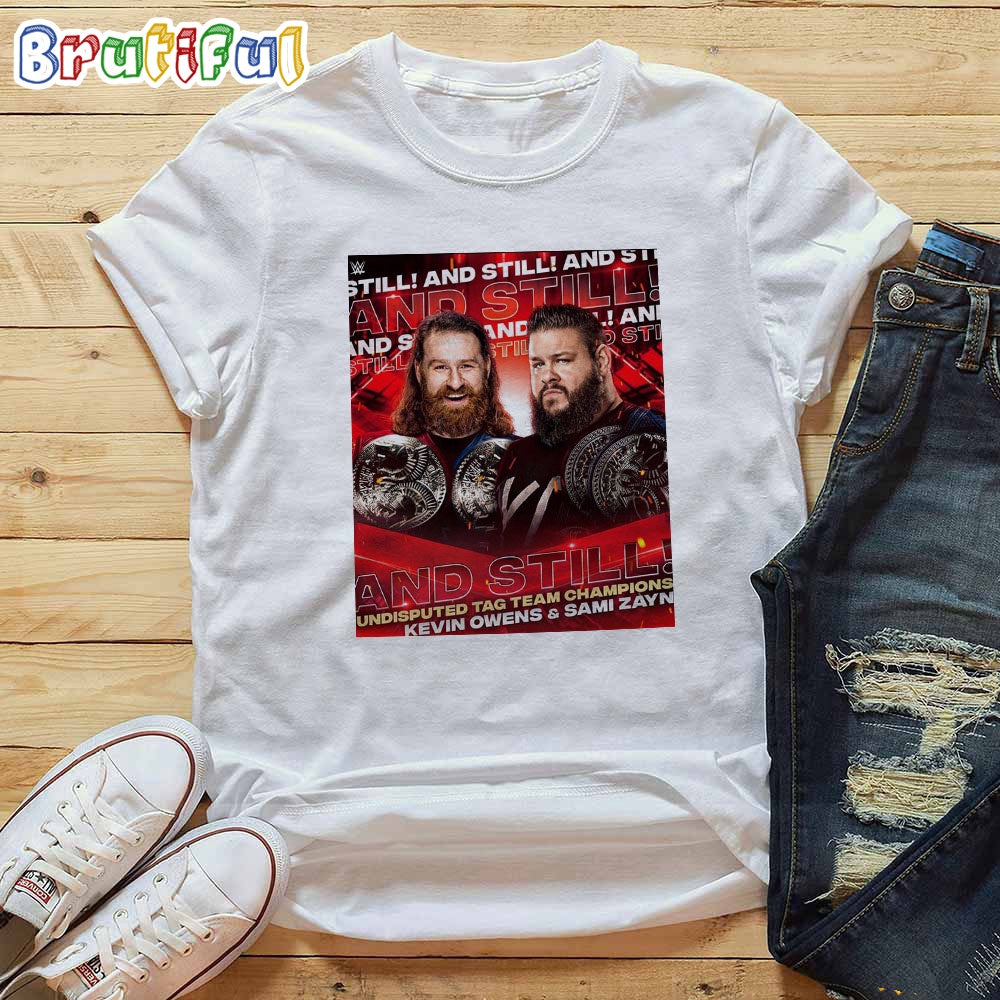 Kevin Owens And Sami Zayn And Still Undisputed Tag Team Champions T-Shirt