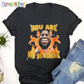 Lebron James You Are My Sunshine T-Shirt, NBA Los Angeles Lakers Lebron James Shirt, Lebron James Meme Shirt