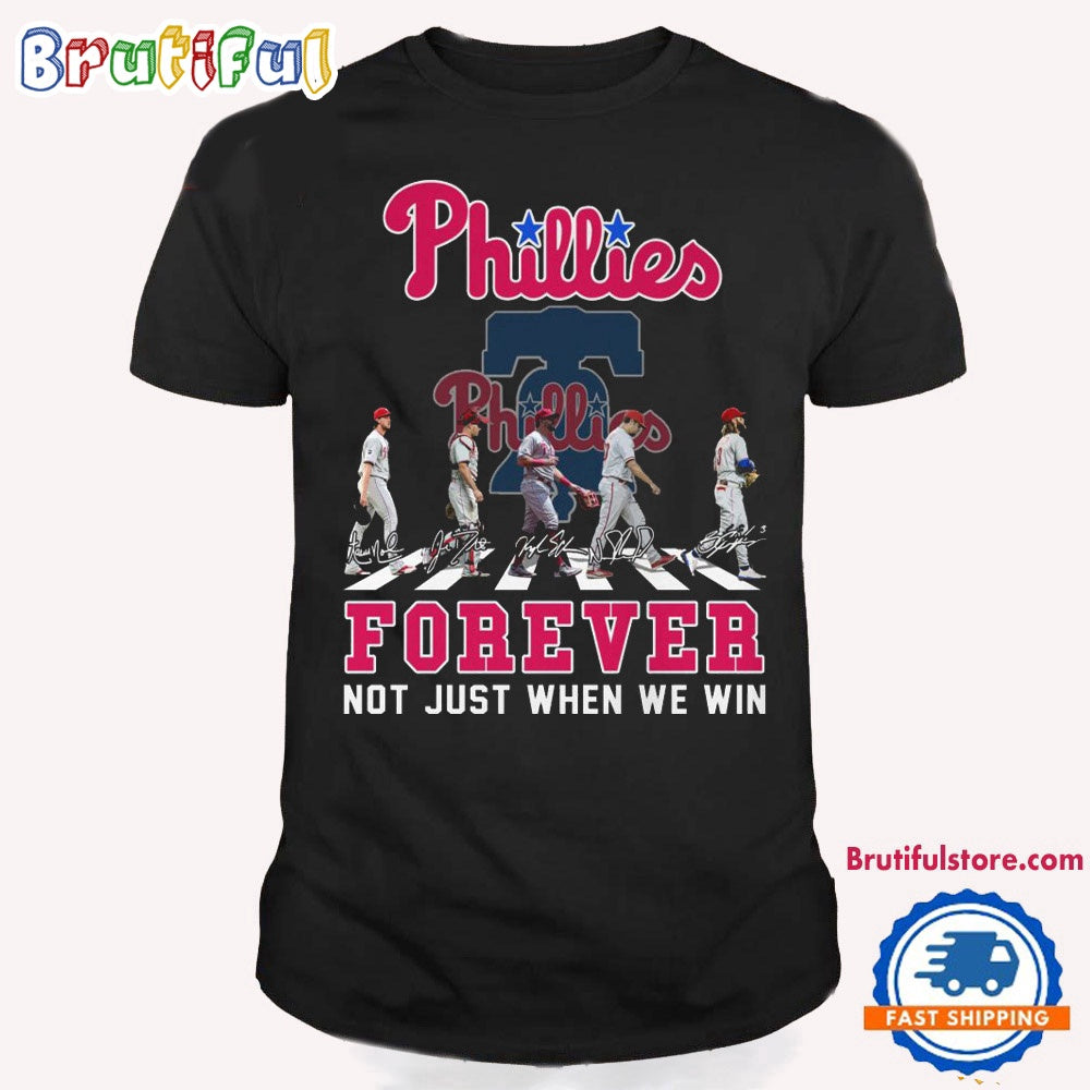 MLB Philadelphia Phillies Forever Not Just When We Win Team Player Signature T Shirt