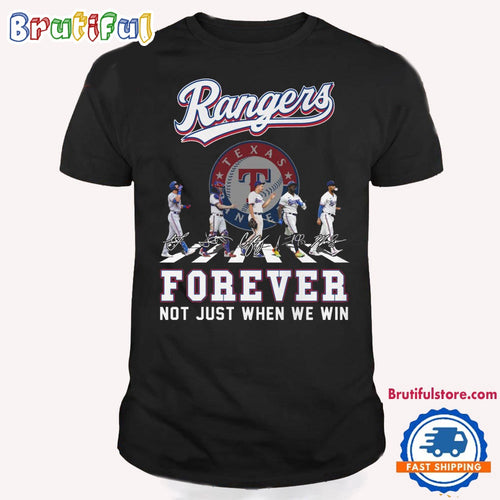 MLB Texas Ranger Forever Not Just When We Win Team Player Signature T Shirt