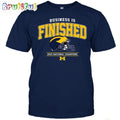 NCAA Michigan Wolverines Business Is Finished 2023 National Champions T-Shirt