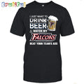 NFL Atlanta Falcons I Just Want To Drink Beer And Watch My Atlanta Falcons T Shirt