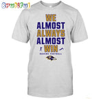 NFL Baltimore Ravens We Almost Always Almost Win T-Shirt