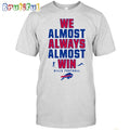 NFL Buffalo Bills We Almost Always Almost Win T-Shirt