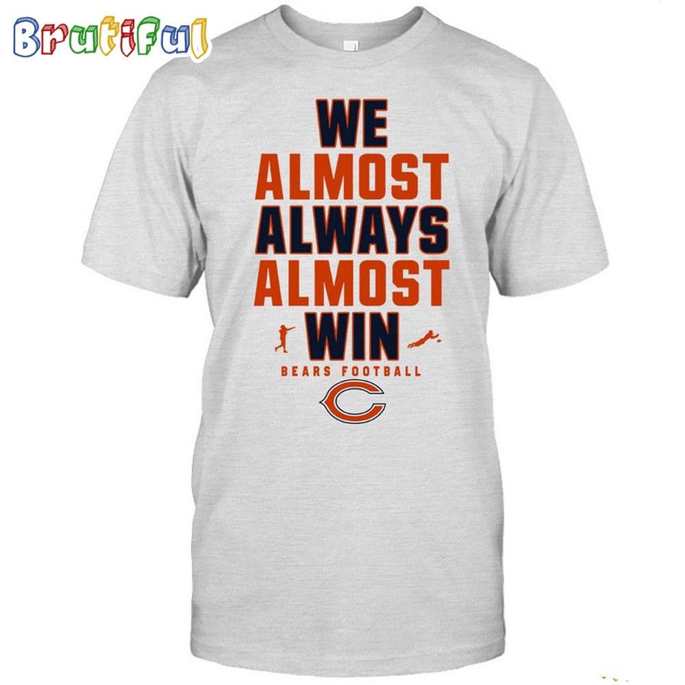 NFL Chicago Bears We Almost Always Almost Win T-Shirt