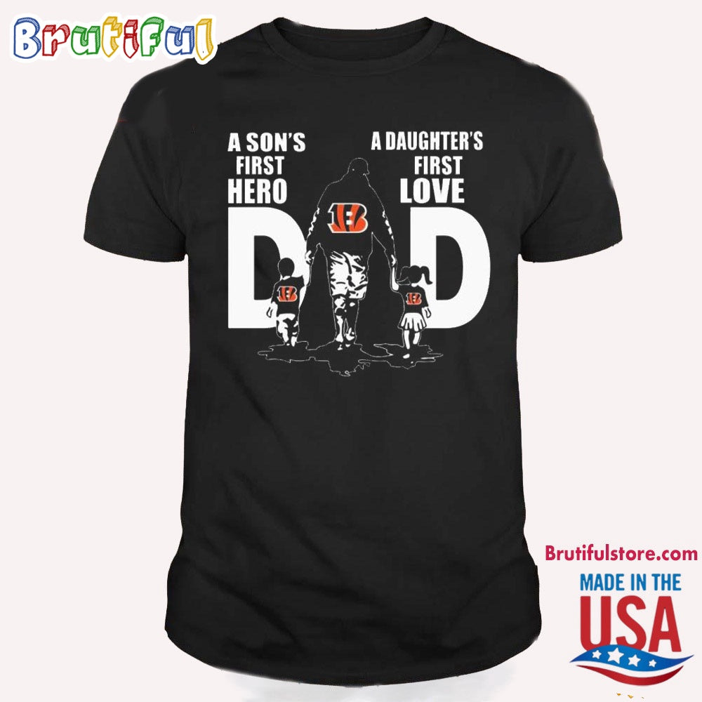 NFL Cincinnati Bengals Dad A Sons First Hero Daughters First Love T Shirt