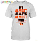 NFL Cincinnati Bengals We Almost Always Almost Win T-Shirt