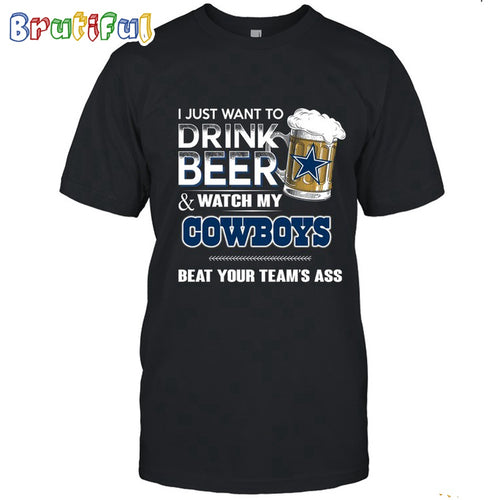 NFL Dallas Cowboys I Just Want To Drink Beer And Watch My Cowboys T Shirt