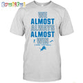 NFL Detroit Lions We Almost Always Almost Win T-Shirt
